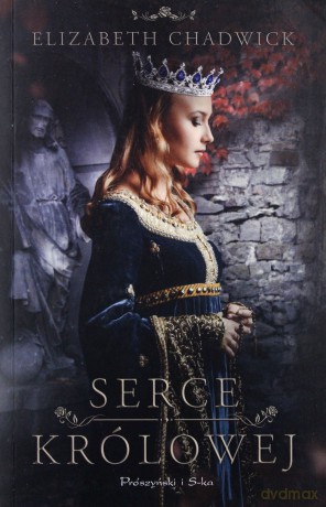 Serce królowej - Elizabeth Chadwick [KSIĄŻKA]