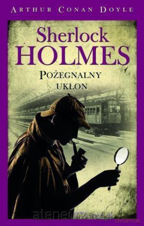 Sherlock Holmes. Pożegnalny układ - Arthur Conan Doyle [KSIĄŻKA]