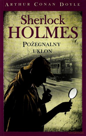 Sherlock Holmes. Pożegnalny układ - Arthur Conan Doyle [KSIĄŻKA]