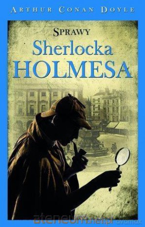 Sherlock Holmes. Sprawy Sherlocka Holmesa - Arthur Conan Doyle [KSIĄŻKA]