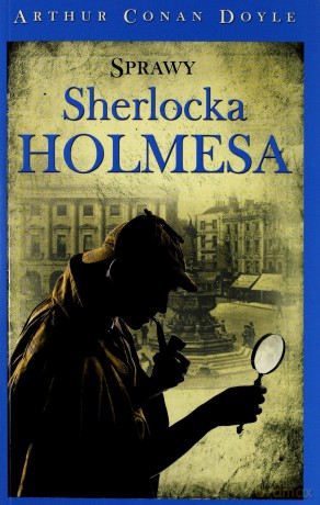 Sherlock Holmes. Sprawy Sherlocka Holmesa - Arthur Conan Doyle [KSIĄŻKA]