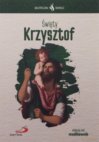 Skuteczni Święci. Święty Krzysztof [KSIĄŻKA]