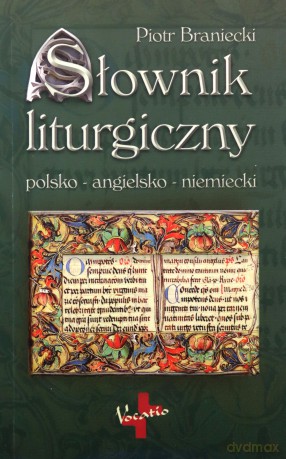 Słownik liturgiczny polsko-angielsko-niemiecki - Piotr Braniecki [KSIĄŻKA]