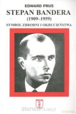 Stepan Bandera (1909-1959). Symbol zbrodni... - Edward Prus [KSIĄŻKA]