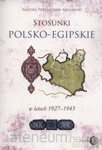 Stosunki polsko-egipskie w latach 1927-1945 - Antoni Przemysław Kosowski [KSIĄŻKA]