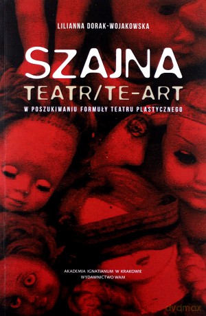 Szajna: Teatr/Te-art - Lilianna Dorak-Wojakowska [KSIĄŻKA]