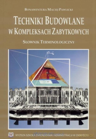 Techniki Budowalne w Kompleksach Zabytkowych - Bonawentura Maciej Pawlicki [KSIĄŻKA]