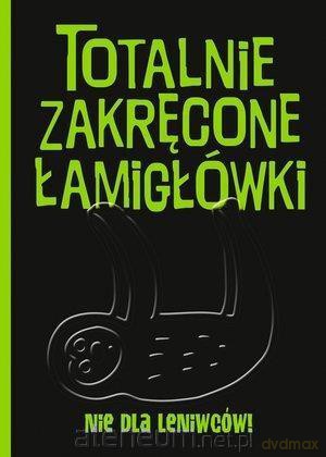 Totalnie zakręcone łamigłówki nie dla leniwców! [KSIĄŻKA]