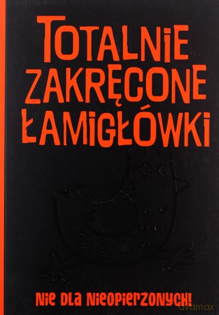 Totalnie zakręcone łamigłówki nie dla nieopierzonych [KSIĄŻKA]