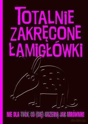 Totalnie zakręcone łamigłówki nie dla tych, co (się) [KSIĄŻKA]