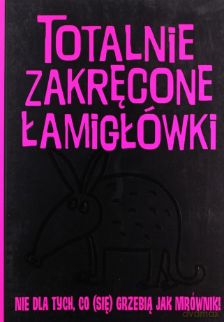 Totalnie zakręcone łamigłówki nie dla tych, co (się) [KSIĄŻKA]