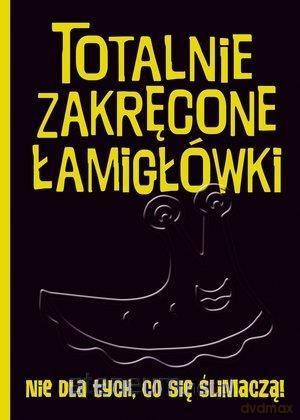 Totalnie zakręcone łamigłówki nie dla tych, co się ślimaczą [KSIĄŻKA]