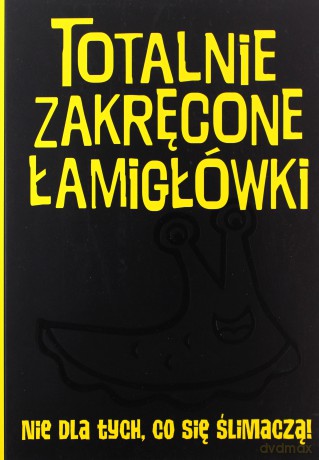 Totalnie zakręcone łamigłówki nie dla tych, co się ślimaczą [KSIĄŻKA]