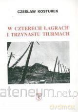 W czterech łagrach i trzynastu tiurmach - Czesław Kosturek [KSIĄŻKA]