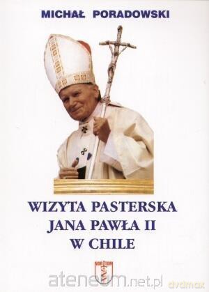 Wizyta pasterska Jana Pawła II w Chile - Michał Poradowski [KSIĄŻKA]