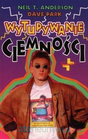 Wytupywanie ciemności - Neil T. Anderson, Dave Park [KSIĄŻKA]