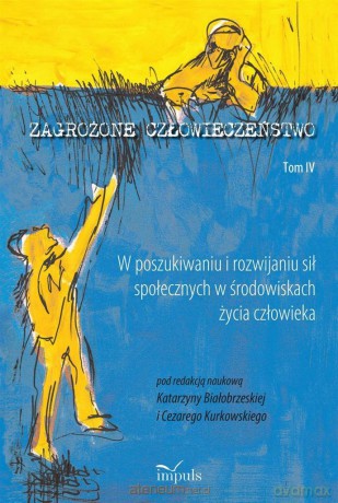 Zagrożone człowieczeństwo (Tom 4) W poszukiwaniu - Katarzyna Białobrzeska, Cezary Kurkowski [KSIĄŻKA]