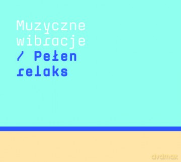Muzyczne wibracje: Pelen relaks [CD]