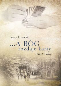 ...a Bóg rozdaje karty (Tom 2) Pokój - Jerzy Kusecki [KSIĄŻKA]