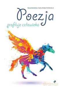 Poezja profiluje człowieka - Kazimiera Szczykutowicz [KSIĄŻKA]
