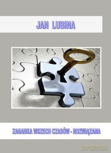 Zagadka wszechczasów - rozwiązana - Jan Lubina [KSIĄŻKA]