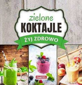 Zielone koktajle. Żyj zdrowo - Goretti Maria Siostra [KSIĄŻKA]