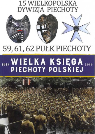 15 wielkopolska dywizja piechoty. Wielka księga piechoty polskiej (Tom 15) [KSIĄŻKA]