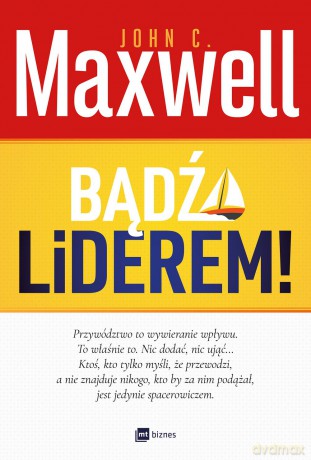 Bądź liderem - John C. Maxwell [KSIĄŻKA]