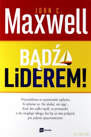 Bądź liderem - John C. Maxwell [KSIĄŻKA]