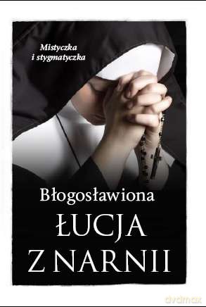 Błogosławiona Łucja z Narnii. Mistyczka i stygmatyczka - Barbara Nowak [KSIĄŻKA]