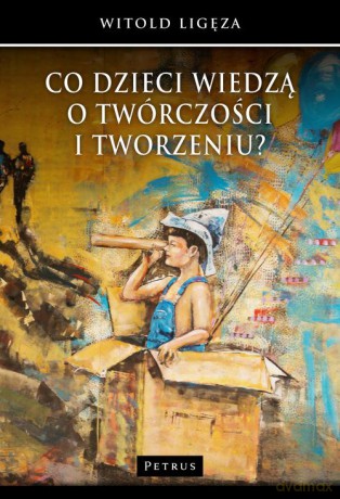 Co dzieci wiedzą o twórczości i tworzeniu - Witold Ligęza [KSIĄŻKA]