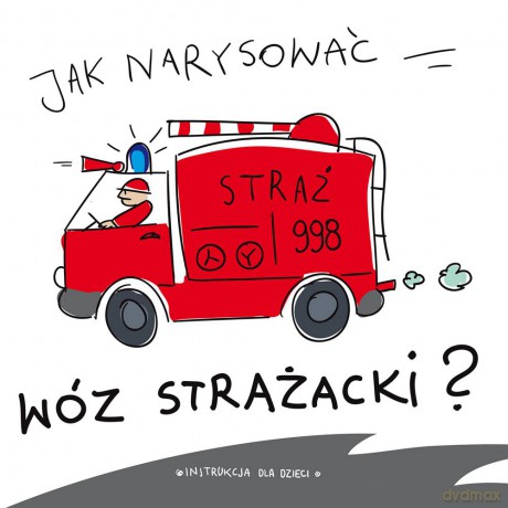 Jak narysować wóz strażacki [KSIĄŻKA]