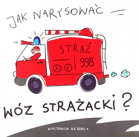 Jak narysować wóz strażacki [KSIĄŻKA]