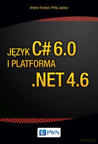 Język c# 6.0 i platforma .NET 4.6 - Andrew Troelsen [KSIĄŻKA]