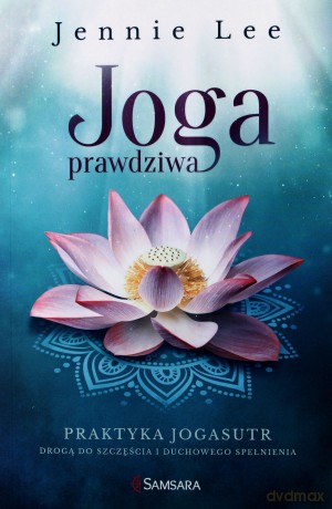 Joga prawdziwa praktyka Jogasutr. Drogą do szczęścia i duchowego spełnienia - Jennie Lee [KSIĄŻKA]
