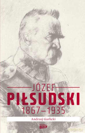 Józef Piłsudski 1867-1935 - Andrzej Garlicki [KSIĄŻKA]