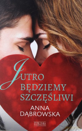 Jutro będziemy szczęśliwi - Anna Dąbrowska [KSIĄŻKA]