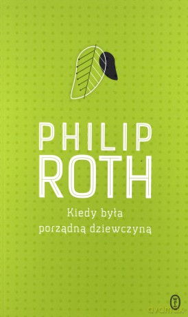 Kiedy była porządną dziewczyną - Philip Roth [KSIĄŻKA]