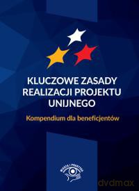Kluczowe zasady realizacji projektu unijnego kompendium dla beneficjentów - Małgorzta Aleksander [KSIĄŻKA]
