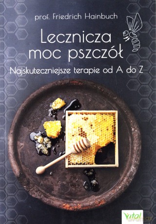 Lecznicza moc pszczół. Najskuteczniejsze terapie od A do Z - Hainbuch Friedrich [KSIĄŻKA]