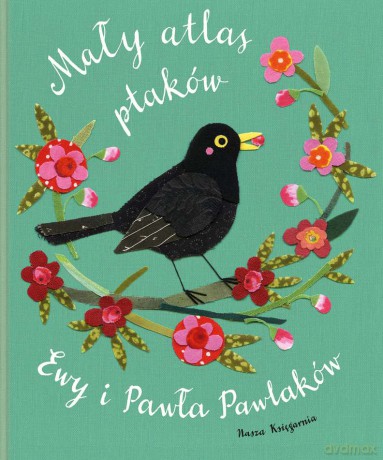 Mały atlas ptaków Ewy i Pawła Pawlaków - Ewa Kozyra-Pawlak [KSIĄŻKA]