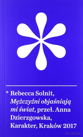 Mężczyźni objaśniają mi świat - Rebecca Solnit [KSIĄŻKA]