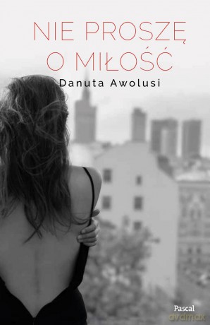 Nie proszę o miłość - Danuta Awolusi [KSIĄŻKA]