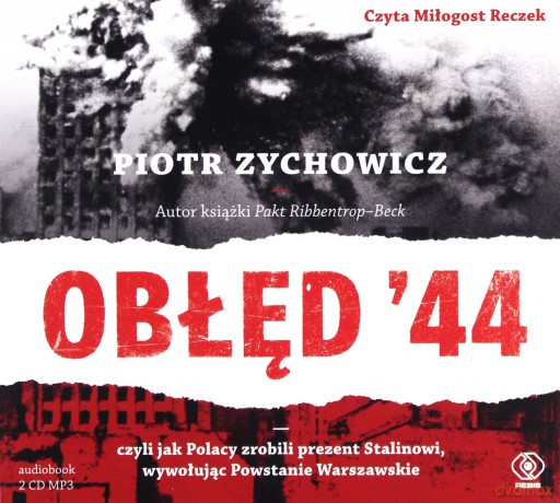 Obłęd 44 czyli jak Polacy zrobili prezent Stalinowi wywołując Powstanie Warszawskie - Piotr Zychowicz [AUDIOBOOK]