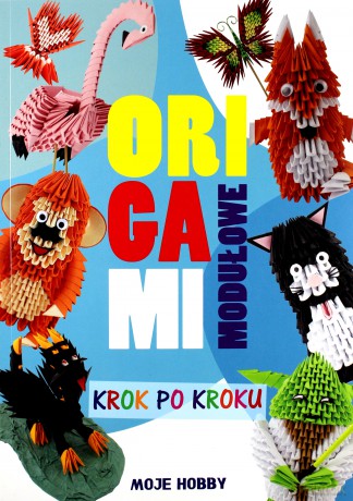 Origami modułowe krok po kroku. Moje hobby - Zofia Wodzyńska [KSIĄŻKA]