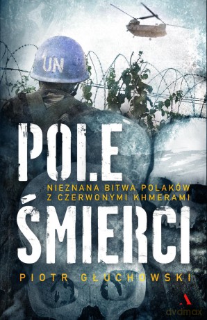 Pole śmierci. Nieznana bitwa Polaków z czerwonymi khmerami - Piotr Głuchowski [KSIĄŻKA]