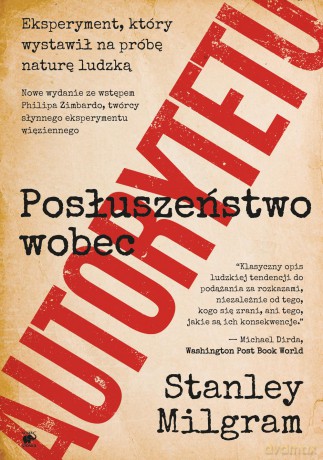 Posłuszeństwo wobec autorytetu. Eksperyment, który wystawił na próbę naturę ludzką - Stanley Milgram [KSIĄŻKA]