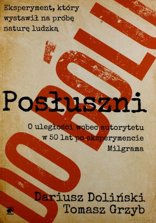 Posłuszni do bólu. O uległości wobec autorytetu w 50 lat po eksperymencie Milgrama - Dariusz Doliński [KSIĄŻKA]