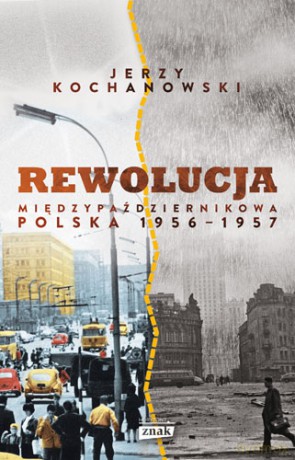 Rewolucja międzypaździernikowa Polska 1956-1957 - Jerzy Kochanowski [KSIĄŻKA]