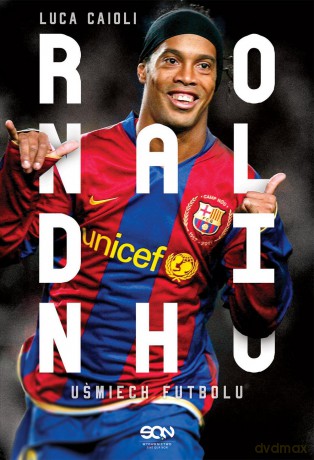 Ronaldinho Uśmiech futbolu - Luca Caioli [KSIĄŻKA]